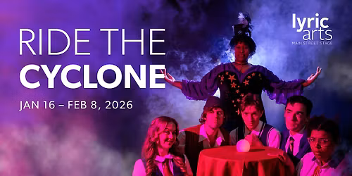 RIDE THE CYCLONE Presented by Lyric Arts