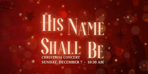 His Name Shall Be - Christmas Concert
