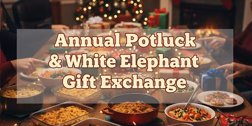 Arrowhead Annual Potluck & White Elephant Gift Exchange