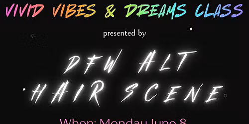 DFW Alt Hair Scene Presents: Vivid Vibes and Dreams