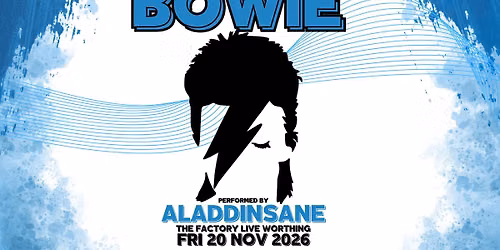 BOWIE BY ALADDINSANE \/\/ WORTHING \/\/ 20.11.2026