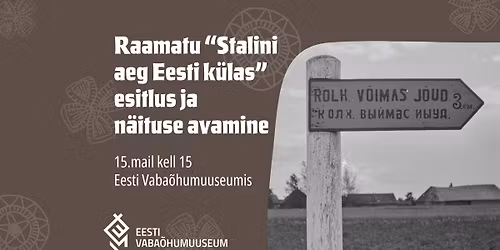 Raamatu \u201cStalini aeg Eesti k\u00fclas\u201d esitlus ja varast kolhoosiaega tutvustava n\u00e4ituse avamine