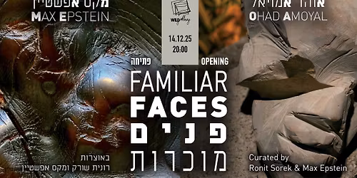 FAMILIAR FACES exhibition opening | Ohad Amoyal & Max Epstein