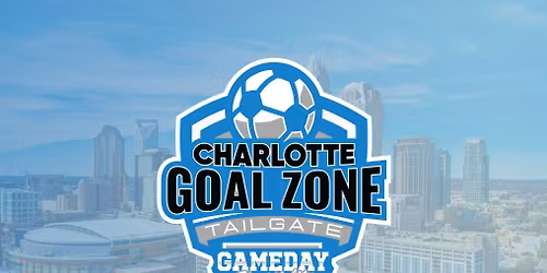 2026 Charlotte Goal Zone Tailgate - All Star Game (Powered by Gameday Hospitality)