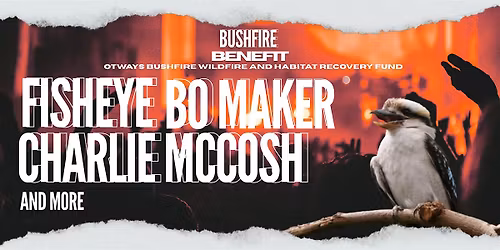 The Bushfire Benefit : Fisheye  w\/ BoMaker, Charlie McCosh and more