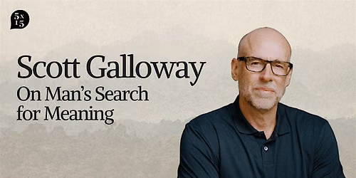 5x15 Special: Scott Galloway on Man's Search for Meaning