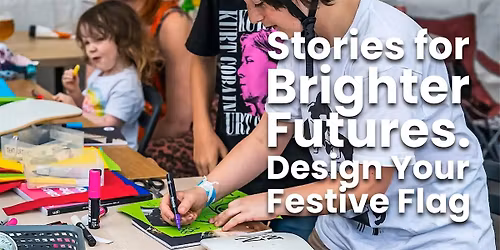 Stories for Brighter Futures: Flag Design Challenge at Manchester Museum