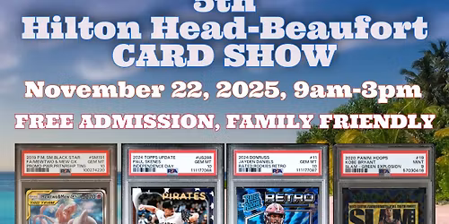 5th Hilton Head-Beaufort CARD SHOW, Sports, Pokemon, TCG, Memoribilia, 75 tables! Free Admission.