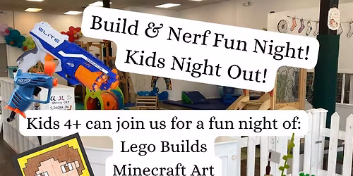Build & Nerf Fun Night! Kids Night Out!