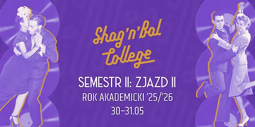 Shag'n'Bal College 25\u2019\/26\u2019 - Semestr II,  Zjazd II