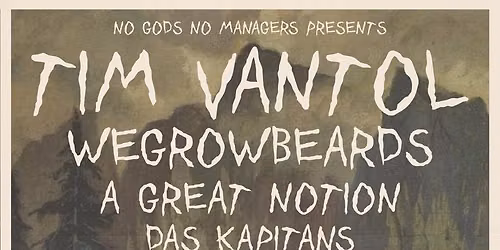 NGNM's present... TIM VANTOL + Wegrowbeards, A Great Notion, Das Kapitans
