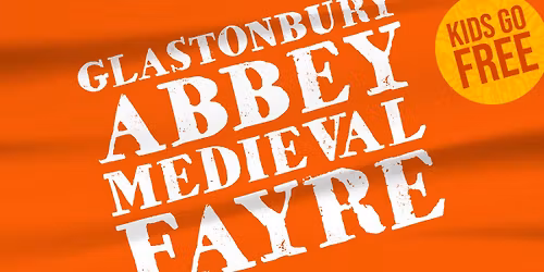 Glastonbury Abbey Medieval Fayre - Tickets on sale now!