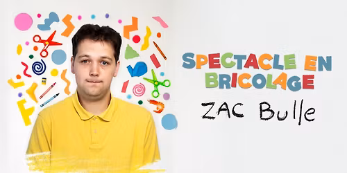 COMPLET - Zac Bulle : Spectacle en bricolage @BAINSPUBLICS
