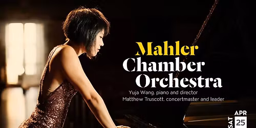 Mahler Chamber Orchestra | Yuja Wang, piano and director and Matthew Truscott, concertmaster
