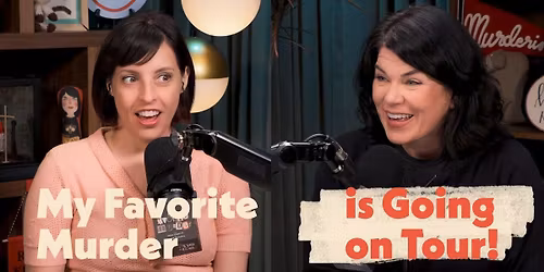 My Favorite Murder at Kings Theatre Brooklyn