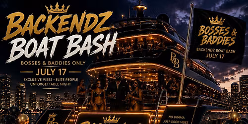 BACKENDZ BOAT BASH \u2013 BOSSES & BADDIES ONLY