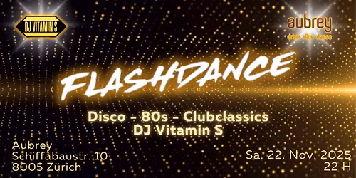 Flashdance - DJ Vitamin S - Disco - 80s - Dance Classics - Aubrey, Schiffbaustr. 10, 8005 Z\u00fcrich