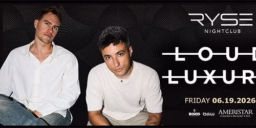 Loud Luxury | Ryse Nightclub - 06.19.26