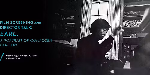 Film Screening and Director Talk: 'Earl.' \u2013 A Portrait of Composer Earl Kim