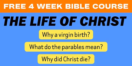 The Life of Christ Bible Course