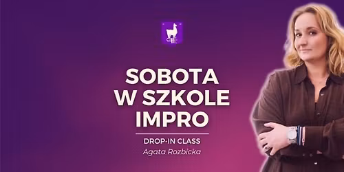 WYJ\u0104TKOWO w godz. 14-16 Sobota w Szkole Impro \u2014 impro gry i zabawy - Agata Rozbicka [drop-in class] 