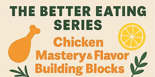 The Better Eating Series: Chicken Mastery & Flavor Building Blocks