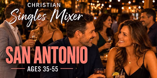 Christian Singles Mixer San Antonio: Ages 35\u201355