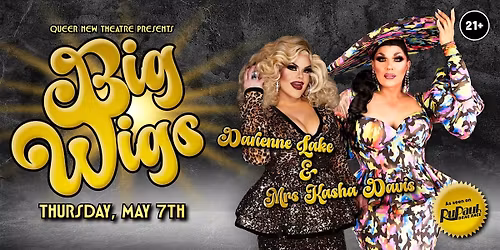 Big Wigs - Starring Darienne Lake & Mrs Kasha Davis of RuPaul's Drag Race