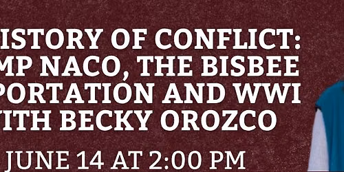 A History of Conflict: Camp Naco, the Bisbee Deportation and WWI with Becky Orozco