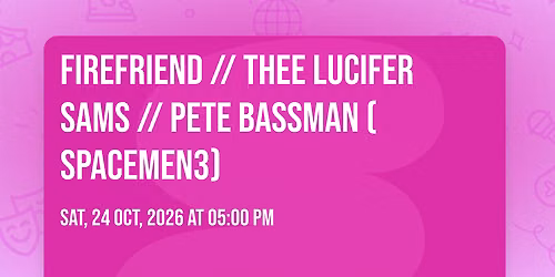 Firefriend \/\/ Thee Lucifer Sams \/\/ Pete Bassman (Spacemen3)