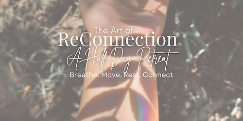 The Art of ReConnection: A Half-Day Retreat to Renew & Connect