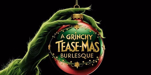 Grinchy Tease-Mas Burlesque