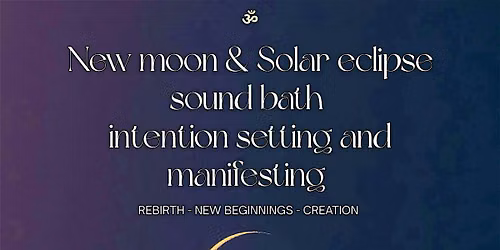 \u0950 New Moon & Solar Eclipse Sound Bath, Creation, Rebirth & New Beginnings \u27e1