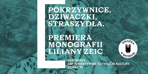 Pokrzywnice, dziwaczki, straszyd\u0142a. Premiera monografii Liliany Zeic