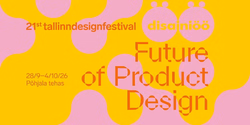21st Disaini\u00f6\u00f6 \/ Tallinn Design Festival