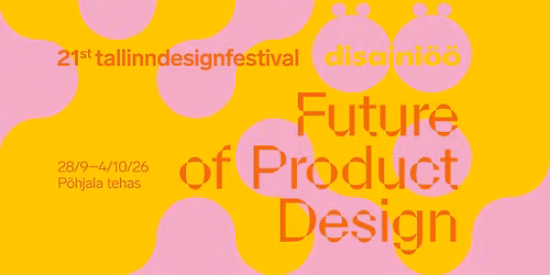 21st Disaini\u00f6\u00f6 \/ Tallinn Design Festival 