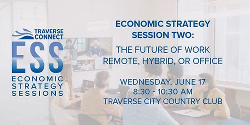 Economic Strategy Session II: The Future of Work- Remote, Hybrid, or Back to the Office?