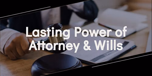 Lasting Power of Attorney & Wills