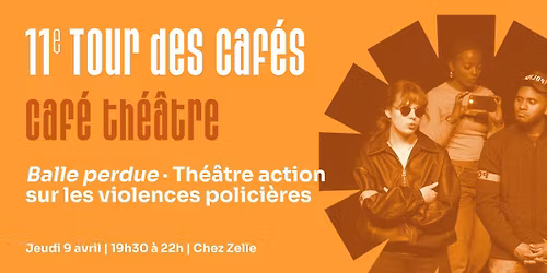 Caf\u00e9 th\u00e9\u00e2tre \u2013 Balle perdue \u2013 Th\u00e9\u00e2tre-action sur les violences polici\u00e8res