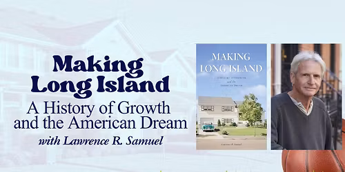 Making Long Island: A History of Growth and the American Dream with Lawrence R. Samuel