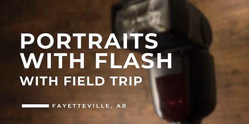 202. Portraits With Flash with Field Trip - Fayetteville