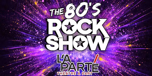 The 80\u2019s Rock Show - Th\u00e9\u00e2tre L\u2019Apart\u00e9 \u2022 Granby