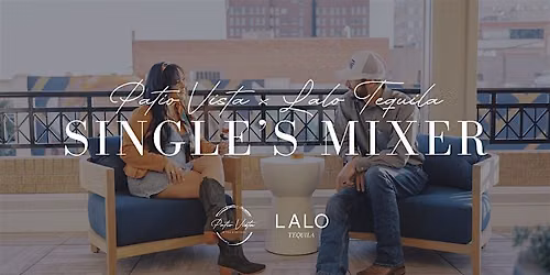 Single's Mixer on Patio Vista x Lalo Tequila