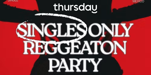 Thursday | Singles Only Reggeaton Party | Mexico City