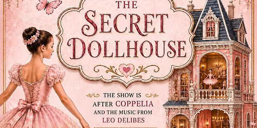 Ballet Recital - The Secret Dollhouse\u201d inspired by Copp\u00e9lia with the beautiful music of Leo Delibes.