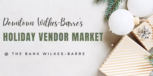 Holiday Vendor Market in Downtown Wilkes-Barre!