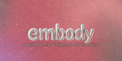 EMBODY: A Pole Dance Workshop For The Girls
