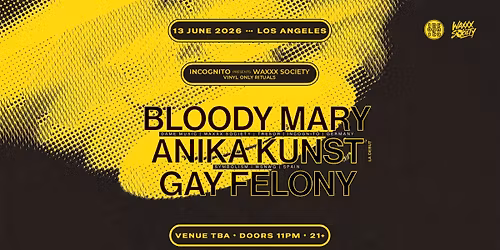 INCOGNITO presents WAXXX Society: BLOODY MARY + ANIKA KUNST (LA Debut) - DTLA - SAT JUNE 13