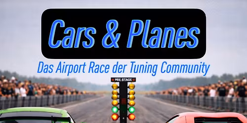 Cars and Planes - Das Drag Race der Car Community mit gro\u00dfem Tuning Car Meeting 