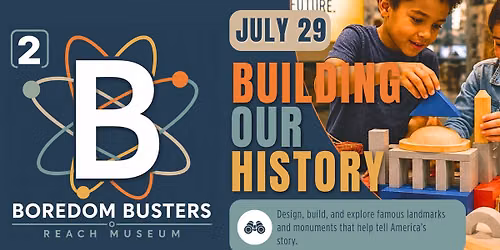 B\u00b2: Boredom Busters Summer Edition \u2022 Building Our History